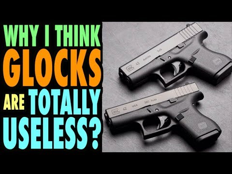 Why I think Glocks Are Totally Useless?